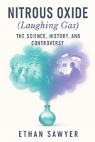 Nitrous Oxide (Laughing Gas): The Science, History, and Controversy B0DYPCWB2M Book Cover