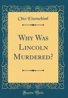 Why Was Lincoln Murdered? 1406776149 Book Cover