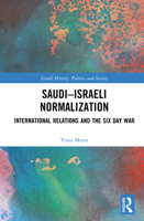 Saudi-Israeli Normalization: International Relations and the Six Day War (Israeli History, Politics and Society) 1041024053 Book Cover
