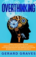 Overthinking: Learn How To Master Your Emotions, Stop Worrying, Reduce Anxiety, Stop Procrastination and Improve Self-Esteem by Developing a Winning Mentality 1801144257 Book Cover