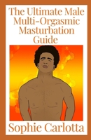 The Ultimate Male Multi-Orgasmic Masturbation Guide: A Beginner's Guide B09TDQ25N5 Book Cover