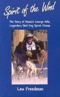 Spirit of the Wind: The Story of George Attla, Alaska's Legendary Sled Dog Sprint Champ 0945397933 Book Cover