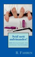 Seid nett aufeinander!: DER Sex-Leitfaden für Anfänger und Genießer 3752825502 Book Cover