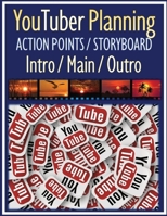 YouTuber Planning Action Points Storyboard Intro / Main / Outro: Worksheet Action Points Storyboard Planning Create Video Step by Step with Intro / Main / Outro for YouTuber 1084115379 Book Cover
