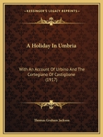 A Holiday in Umbria: With an Account of Urbino and the Cortegiano of Castiglione 1145761380 Book Cover