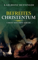 Befreites Christentum: Christ sein ohne Kirche 3347072391 Book Cover