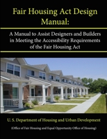 Fair Housing Act Design Manual: A Manual to Assist Designers and Builders in Meeting the Accessibility Requirements of the Fair Housing Act 1304137651 Book Cover