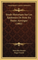 Etude Historique Sur Les Epidemies De Peste En Haute-Auvergne (1902) 114652191X Book Cover