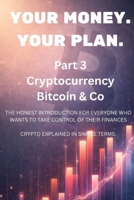Your Money. Your Plan. - Part 3: Cryptocurrency Bitcoin & Co B0GJPXGL8H Book Cover
