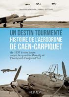 Caen-Carpiquet 1940-1945: Un Aerodrome Dans La Guerre 2840483866 Book Cover