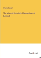 The Arts and the Artistic Manufactures of Denmark 1022798588 Book Cover