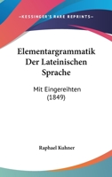 Elementargrammatik Der Lateinischen Sprache: Mit Eingereihten (1849) 1161155961 Book Cover