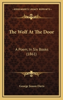 The Wolf At The Door: A Poem, In Six Books 110440947X Book Cover