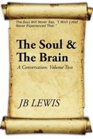 The Soul & the Brain: A Conversation: Volume Two 1500920428 Book Cover