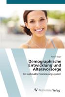 Demographische Entwicklung und Altersvorsorge: Ein optimales Finanzierungssystem 3639425545 Book Cover