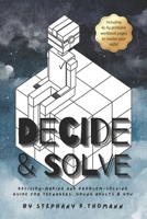 Decide and Solve: Decision-making and Problem-solving skills for teens, young adults, and you B0BLM7CBYX Book Cover