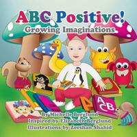 ABC Positive!: Growing Imaginations 1535417250 Book Cover
