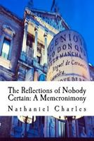 The Reflections of Nobody Certain: A Memcronimony 147814176X Book Cover