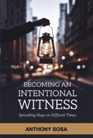 Becoming An Intentional Witness: Spreading Hope In Difficult Times B0DVJ676WC Book Cover
