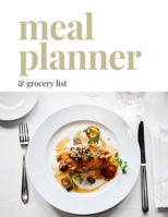 Meal Planner & Grocery List: Weekly Meal Planner and Grocery List Book for Meal Prep, Healthy Eating and Diet Tracking 1672001129 Book Cover