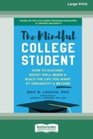 The Mindful College Student: How to Succeed, Boost Well-Being, and Build the Life You Want at University and Beyond [Standard Large Print 16 Pt Edition] 1038758777 Book Cover