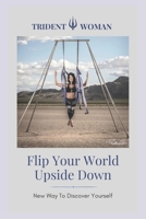 Flip Your World Upside Down: New Way To Discover Yourself B0CVL75YJR Book Cover