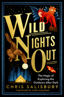 Wild Nights Out: The Magic of Exploring the Outdoors After Dark 1603589937 Book Cover