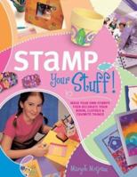 Stamp Your Stuff: Make Your Own Stamps Then Decorate Your Room, Clothes & Favorite Things 1581803869 Book Cover