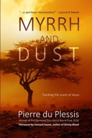 Myrrh and Dust: Tracking the scent of Jesus 1312585056 Book Cover