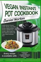 Vegan Instant Pot Cookbook: Healthy Electric Pressure Cooker Recipes, Easy Vegan Recipes(Vegan Breakfast Recipes, Vegetable Soup Recipes, and Main Vegetarian ... Dishes) with Vegan Instant Pot Recipe  1545488231 Book Cover