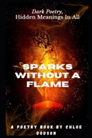 Sparks Without a Flame: Dark poetry, hidden meanings in all. B0CNKQH7GL Book Cover