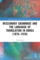 Missionary Grammars and the Language of Translation in Korea (1876-1910) 1032679670 Book Cover