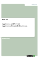 Aggression und Gewalt. Aggressionsfördernde Emotionen (German Edition) 3668947651 Book Cover
