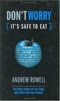 Don't Worry (It's Safe to Eat): The True Story of GM Food, BSE and Foot and Mouth 1853839329 Book Cover
