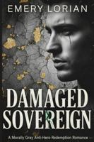 Damaged Sovereign: A Morally Gray Anti-Hero Redemption Romance B0G37RGT9D Book Cover