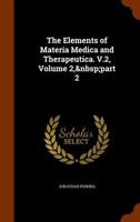 The Elements Of Materia Medica And Therapeutics, Volume 2, Part 2 1149982772 Book Cover