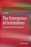 The Emergence of Institutions: An Aesthetic-Affective Perspective 3030898946 Book Cover