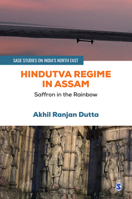 Hindutva Regime in Assam: Saffron in the Rainbow 9391370209 Book Cover
