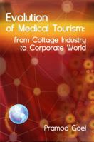 Evolution of Medical Tourism: From Cottage Industry to Corporate World 0988451808 Book Cover