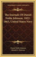 The Journals Of Daniel Noble Johnson, 1822-1863, United States Navy 1162986468 Book Cover