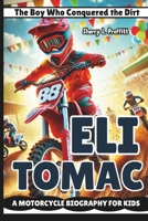 ELI TOMAC: The Boy Who Conquered the Dirt – A Motorcycle Biography for Kids B0DYPLTZM6 Book Cover