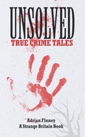 Unsolved True Crime Tales: Featuring chilling cases from across the 19th & 20th centuries B0GHXCVW8B Book Cover