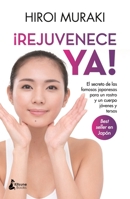¡Rejuvenece ya!: El secreto de las famosas japonesas para un rostro y un cuerpo jóvenes y tersos 8418524278 Book Cover