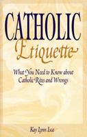 Catholic Etiquette: What You Need to Know About Catholic Rites and Wrongs 0879735902 Book Cover