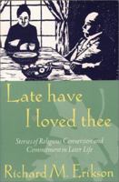 Late Have I Loved Thee: Stories of Religious Conversion and Commitment in Later Life 0809135949 Book Cover
