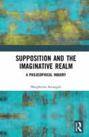 Supposition and the Imaginative Realm: A Philosophical Inquiry 1138223042 Book Cover