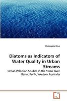 Diatoms as Indicators of Water Quality in Urban Streams: Urban Pollution Studies in the Swan River Basin, Perth, Western Australia 3639280679 Book Cover