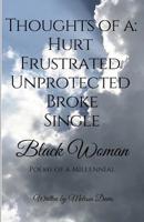 Thoughts of a: Hurt, Frustrated, Unprotected, Broke, Single Black Woman: Poems of a Millennial 1724729705 Book Cover