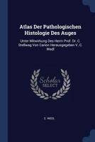 Atlas der pathologischen Histologie des Auges. Erste Lieferung. 1377222470 Book Cover
