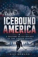 Icebound America: A History of Ice Hockey in the United States B0H12CRHHM Book Cover